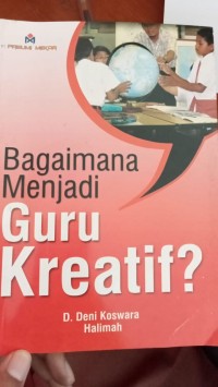BAGAIMANA MENJADI GURU KREATIF