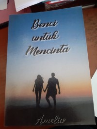 BENCI UNTUK MENCINTA