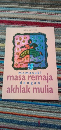 MEMASUKI MASA REMAJA DENGAN AKHLAK MULIA