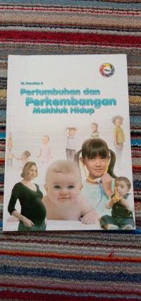 PERTUMBUHAN DAN PERKEMBANGAN MAKHLUK HIDUP